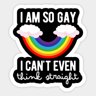 I Am So Gay, I Can't Even Think Straight Sticker